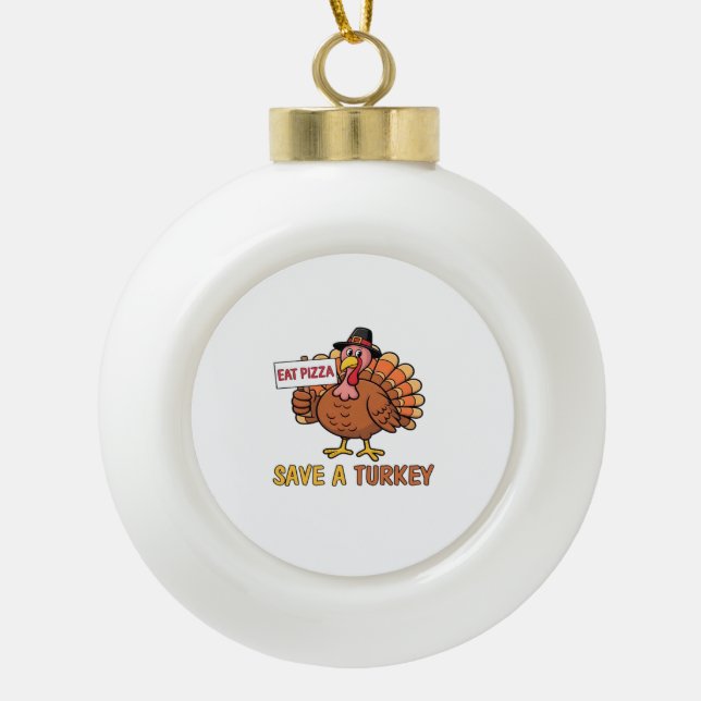 Save A Turkey Eat Pizza Funny Thanksgiving Oversiz Ceramic Ball Christmas Ornament (Front)