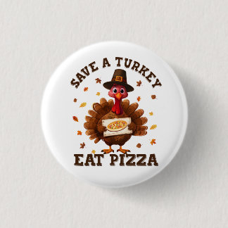 Save a Turkey Eat Pizza – Funny Thanksgiving Pizza 3 Cm Round Badge