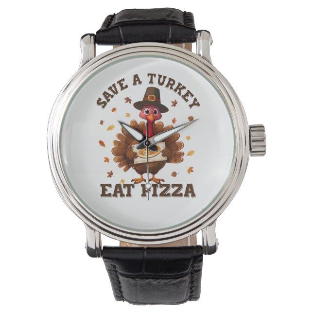 Save a Turkey Eat Pizza – Funny Thanksgiving Pizza Watch (Front)