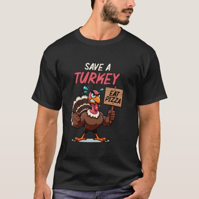 Save A Turkey Eat Pizza Funny Thanksgiving Turkey  T-Shirt (Front)