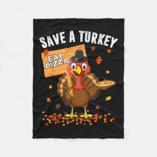 Save A Turkey Eat Pizza Funny Turkey Happy Thanksg Fleece Blanket