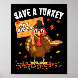 Save A Turkey Eat Pizza Funny Turkey Happy Thanksg Poster