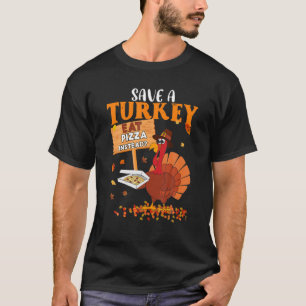 Save A Turkey Eat Pizza Instead Thanksgiving Vegan T-Shirt