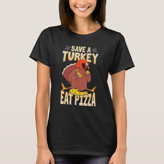 Save A Turkey Eat Pizza  Thanksgiving Costume T-Shirt (Front)