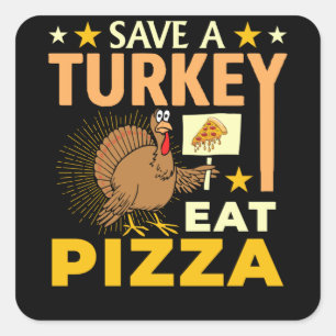 Save A Turkey Eat Pizza - Thanksgiving Vegan Square Sticker