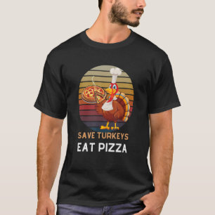 Save a Turkey Eat Pizza Vegan Thanksgiving Dinner T-Shirt