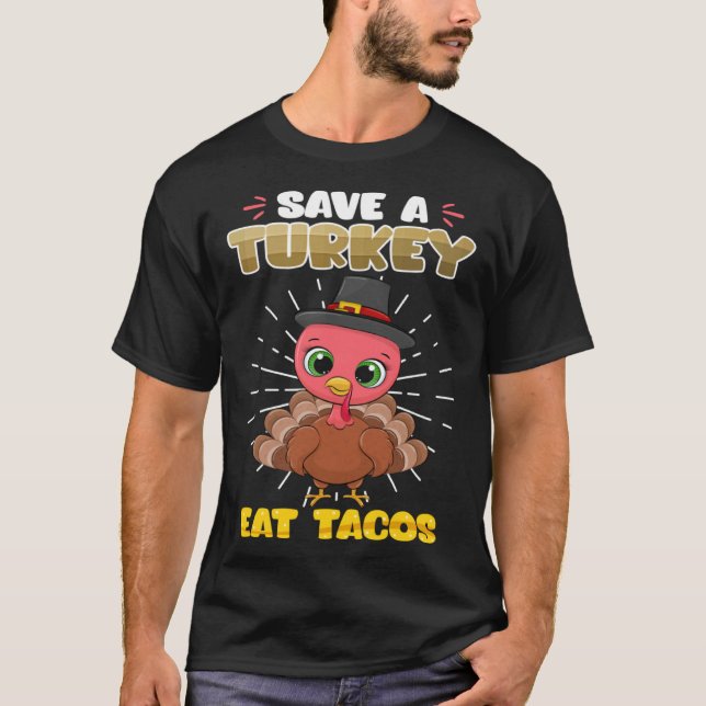 Save a Turkey Eat Tacos Animal rights Thanksgiving T-Shirt (Front)