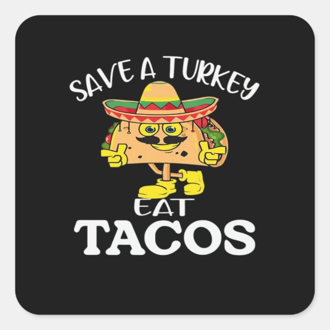 Save A Turkey Eat Tacos Funny Mexican Thanksgiving Square Sticker (Front)