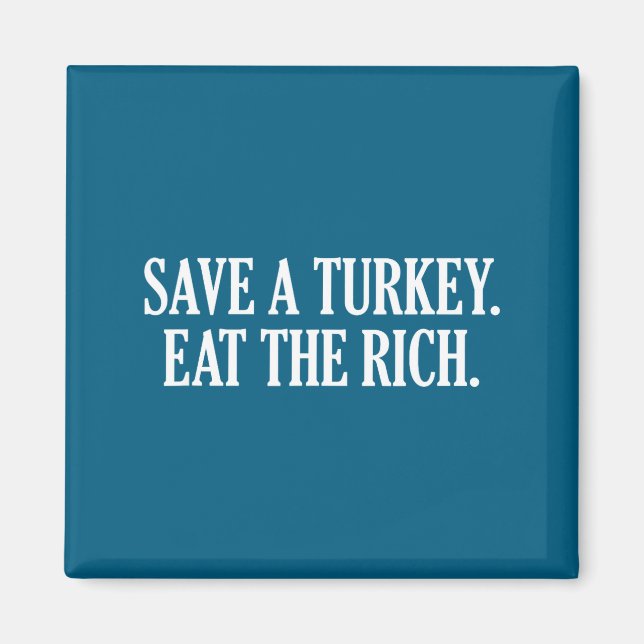 Save A Turkey Eat The Rich  Magnet (Front)