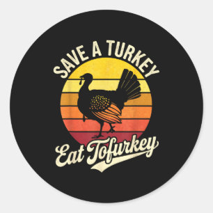 Save A Turkey Eat Tofurky Vegan Thanksgiving  Classic Round Sticker
