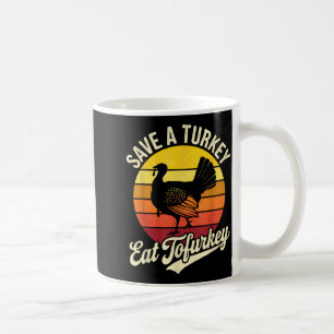 Save A Turkey Eat Tofurky Vegan Thanksgiving Coffee Mug