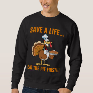 Save a Turkey's Life by Eating Dessert First! Sweatshirt