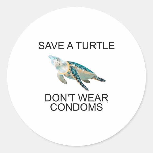 Save A Turtle Don’t Wear Condoms Funny  Classic Round Sticker (Front)
