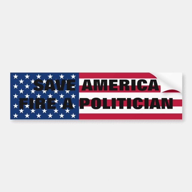 Save America,Fire A Politician! Bumper Sticker (Front)