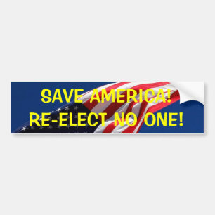 SAVE AMERICA!RE-ELECT NO ONE! BUMPER STICKER