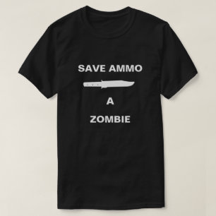 Save Ammo Knife a Zombie T-Shirt