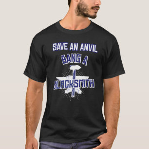 Save An Anvil Bang A Blacksmith Anvil Blacksmith T-Shirt