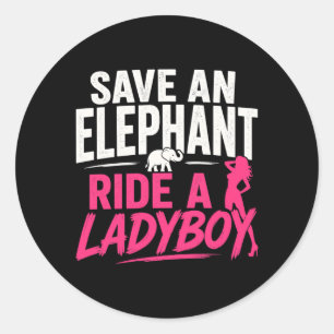 Save an Elephant Ride A Ladyboy Funny Thailand Classic Round Sticker