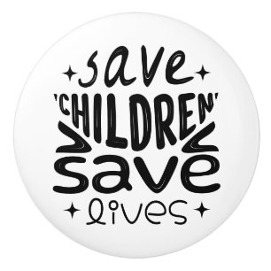 Save Children, Save Lives Ceramic Knob