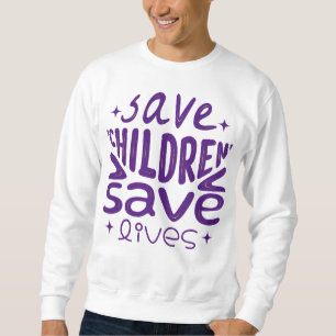 Save Children, Save Lives Sweatshirt