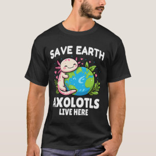 Save Earth Axolotl Design - Funny Animal Earth Day T-Shirt