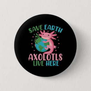 Save Earth Axolotl Live Here Funny Earth Day Girls 6 Cm Round Badge