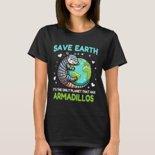 Save Earth It's The Only Planet That Has Armadillo T-Shirt