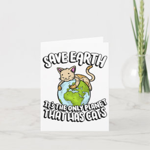 Save Earth It's The Only Planet That Has Cats Eart Card