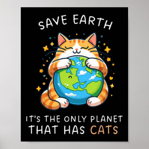 Save Earth It's The Only Planet That Has Cats Eart Poster