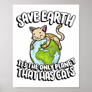 Save Earth It's The Only Planet That Has Cats Eart Poster