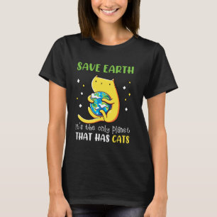 Save Earth It's The Only Planet That Has Cats Eart T-Shirt
