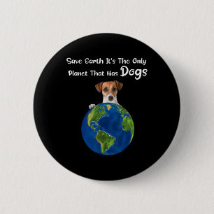 Save Earth It's The Only Planet That Has Dogs Eart 6 Cm Round Badge