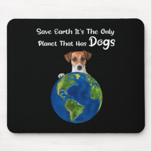 Save Earth It's The Only Planet That Has Dogs Eart Mouse Mat