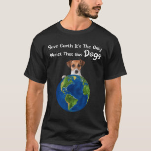Save Earth It's The Only Planet That Has Dogs Eart T-Shirt