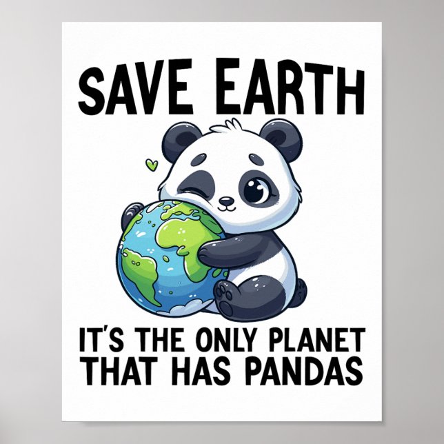 Save Earth It's The Only Planet That Has Pandas Ea Poster (Front)