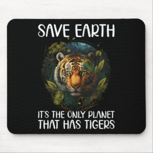 Save Earth It's The Only Planet That Has Tigers Mouse Mat