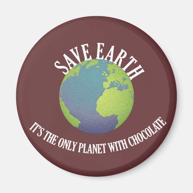 save earth it's the only planet with chocolate magnet (Front)