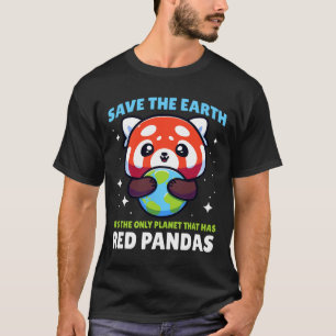 Save Earth Red Panda Design - Funny Animal Earth D T-Shirt