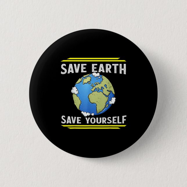 Save Earth Save Yourself  6 Cm Round Badge (Front)