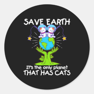 Save Earth The Only Planet That Has Cats Funny T S Classic Round Sticker