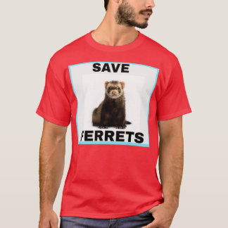 SAVE FERRETS  T-Shirt