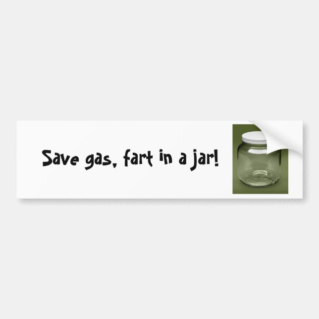 Save gas, fart in a jar! bumper sticker (Front)