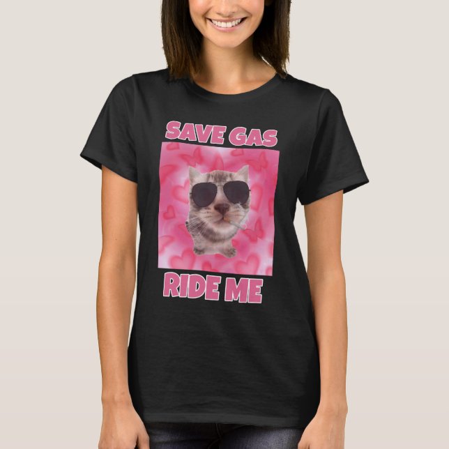 Save gas ride me cat meme women  T-Shirt (Front)