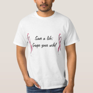 Save Life Grope Your Wife! Breast Cancer Awareness T-Shirt