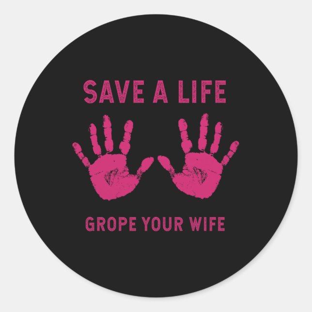 Save Life Grope Your Wife Cool Breast Cancer Aware Classic Round Sticker (Front)