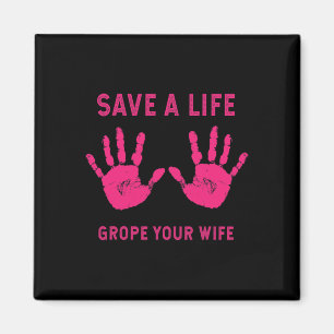 Save Life Grope Your Wife Cool Breast Cancer Aware Magnet