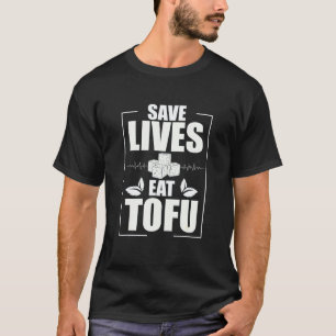 Save Lives Awesome Vegan Diet For Bean Curd Tofu F T-Shirt