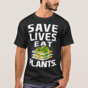 Save Lives Eat Plants Plant Based Vegan Vegetaria T-Shirt