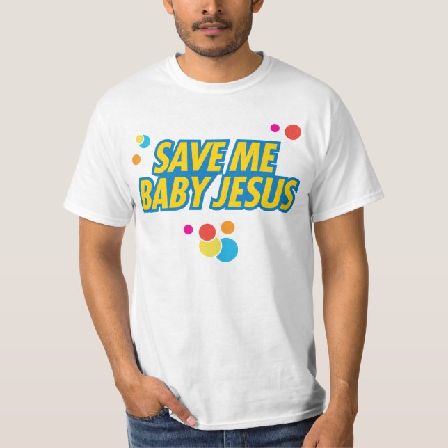 Save Me Baby Jesus funny movie quote T-shirt (Front)