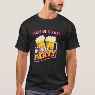 Save me it's my bachelor party T-Shirt